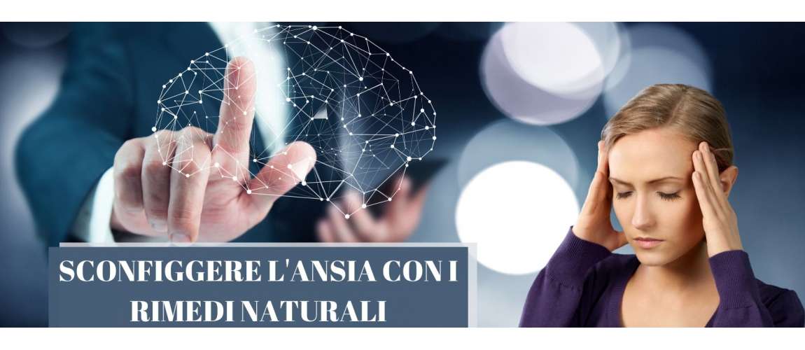 SCONFIGGERE L'ANSIA CON  I RIMEDI NATURALI 
